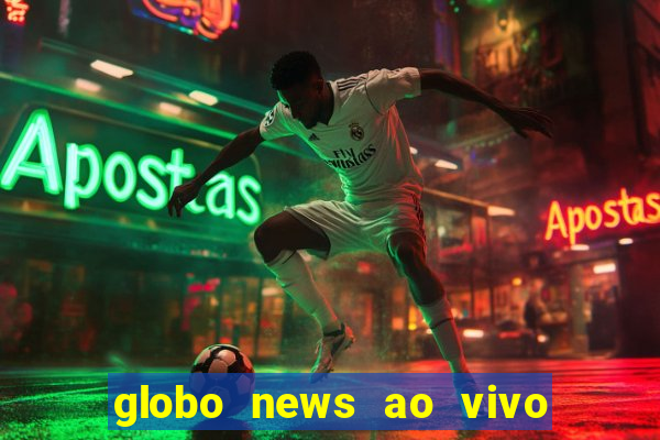 globo news ao vivo mega canais