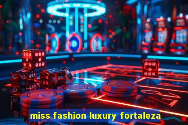miss fashion luxury fortaleza