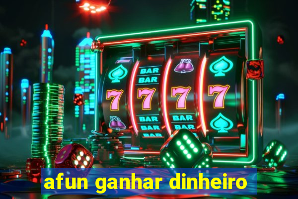 afun ganhar dinheiro