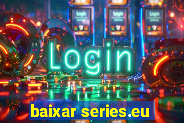 baixar series.eu