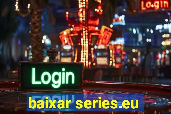 baixar series.eu