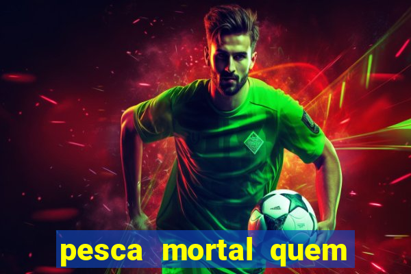 pesca mortal quem morreu gary