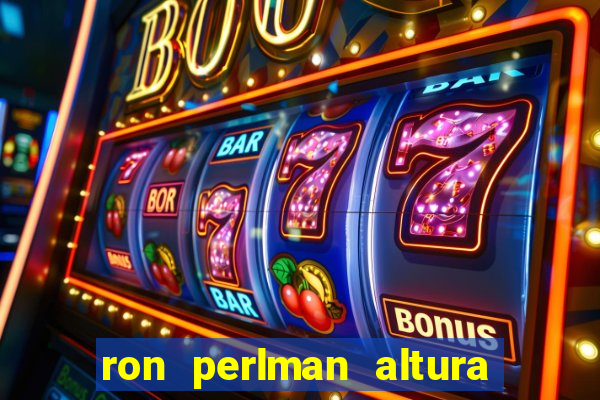 ron perlman altura e peso