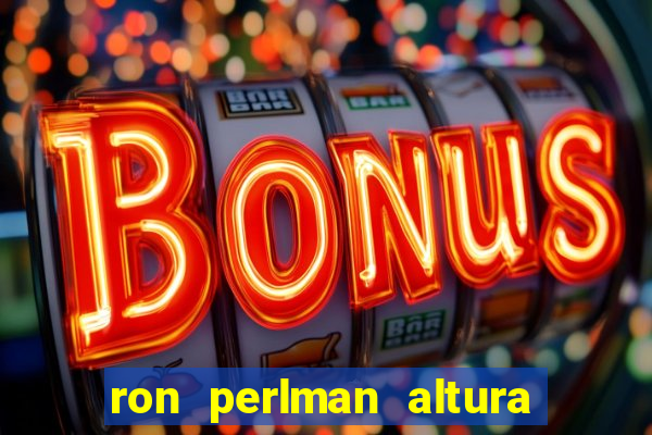 ron perlman altura e peso