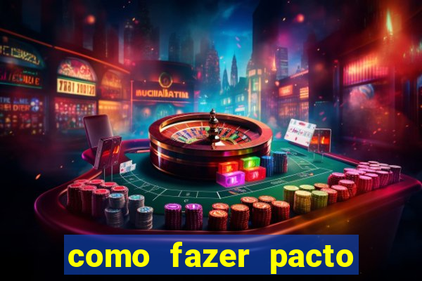 como fazer pacto de riqueza