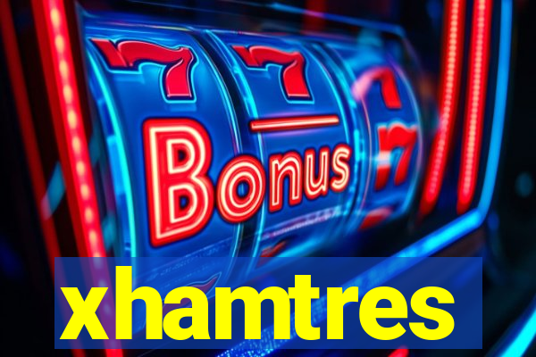 xhamtres