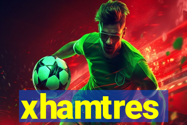 xhamtres