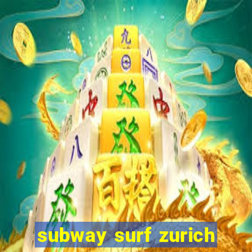 subway surf zurich