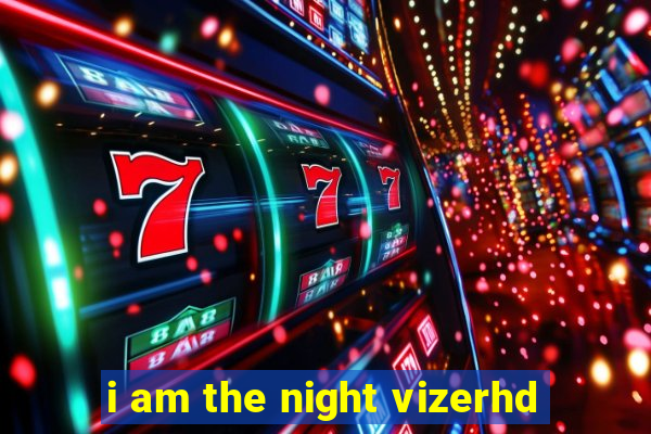 i am the night vizerhd