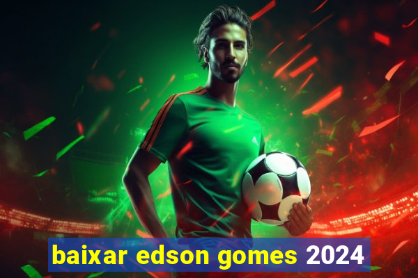 baixar edson gomes 2024