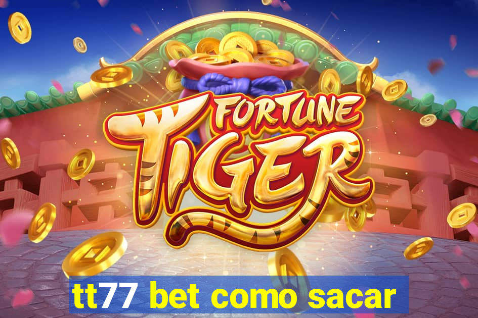 tt77 bet como sacar