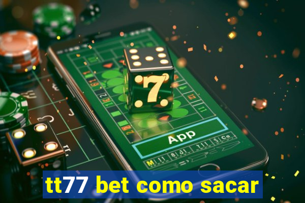 tt77 bet como sacar