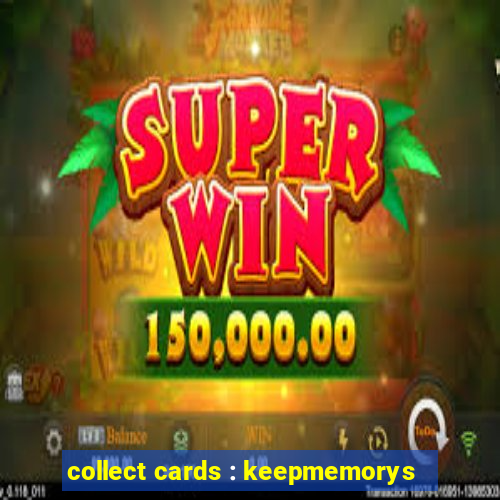 collect cards : keepmemorys