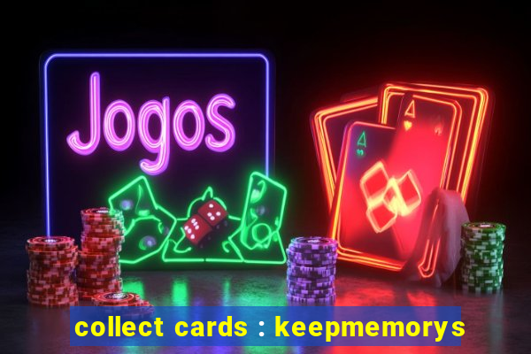 collect cards : keepmemorys