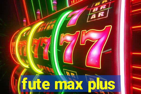 fute max plus