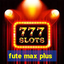 fute max plus