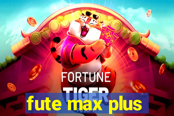 fute max plus