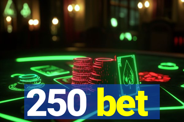 250 bet