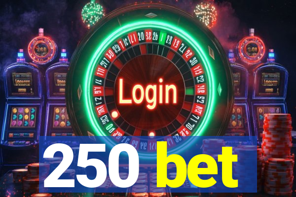 250 bet