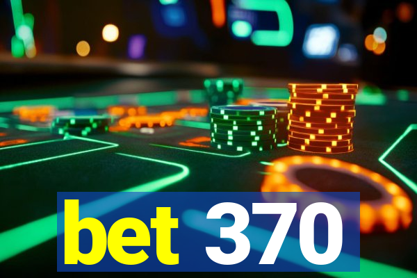 bet 370