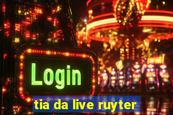 tia da live ruyter