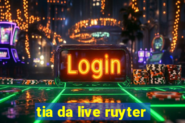tia da live ruyter