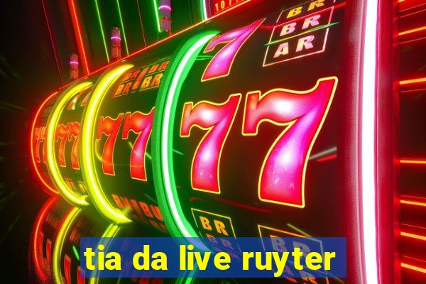 tia da live ruyter