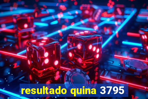 resultado quina 3795