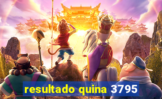 resultado quina 3795