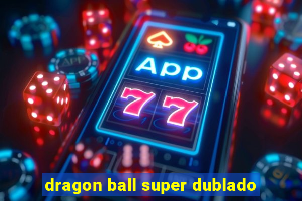 dragon ball super dublado