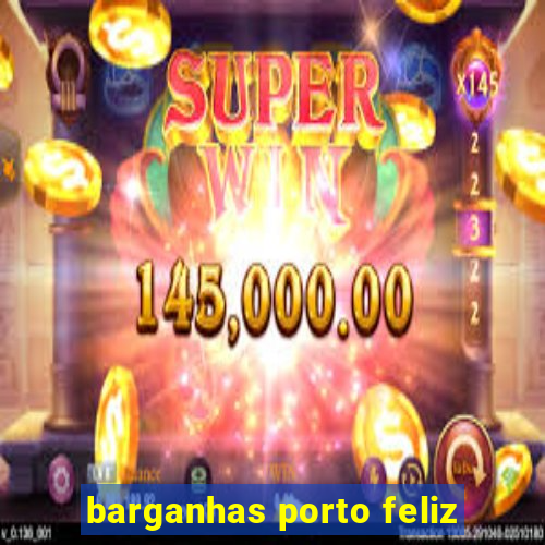 barganhas porto feliz
