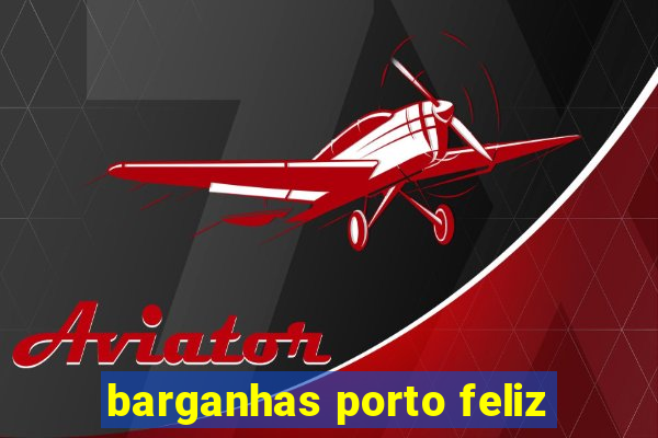 barganhas porto feliz