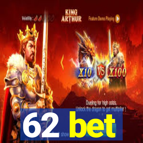 62 bet