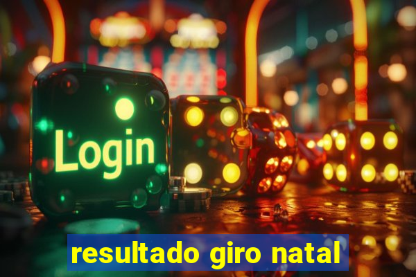 resultado giro natal