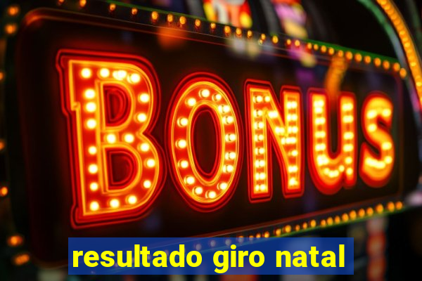resultado giro natal