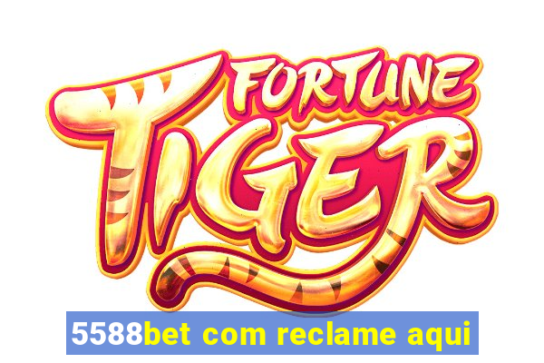 5588bet com reclame aqui