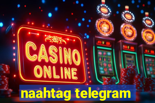 naahtag telegram
