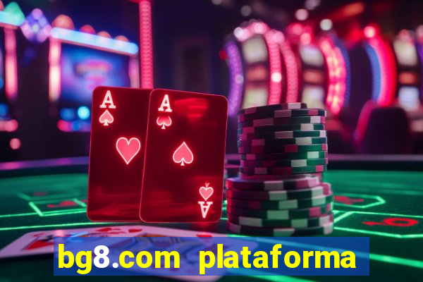 bg8.com plataforma paga mesmo