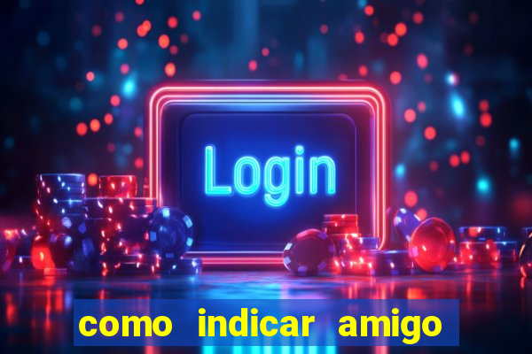 como indicar amigo na bet365