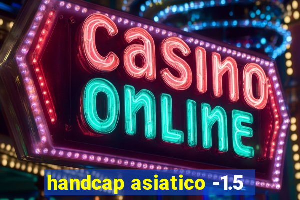 handcap asiatico -1.5