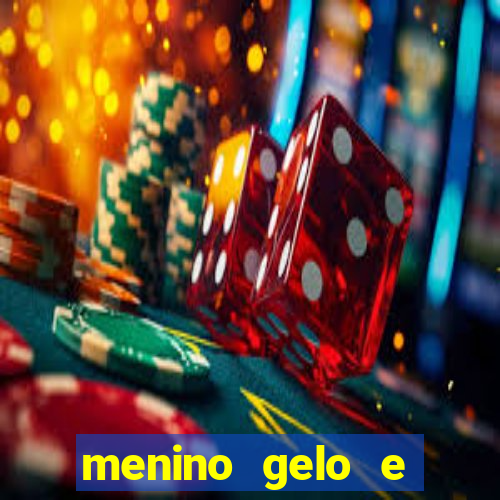 menino gelo e menina lava