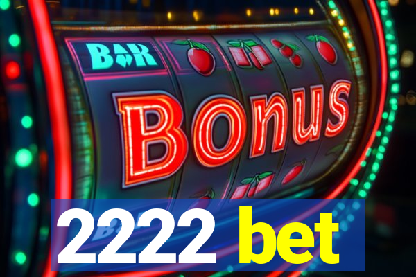 2222 bet