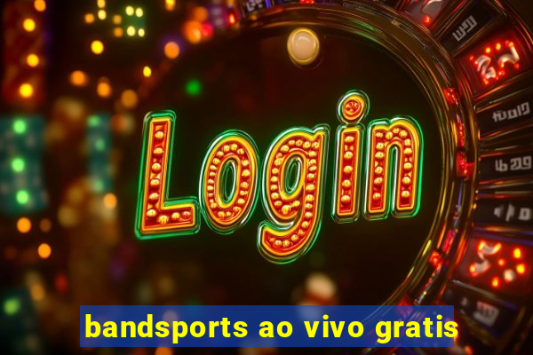 bandsports ao vivo gratis