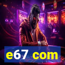 e67 com