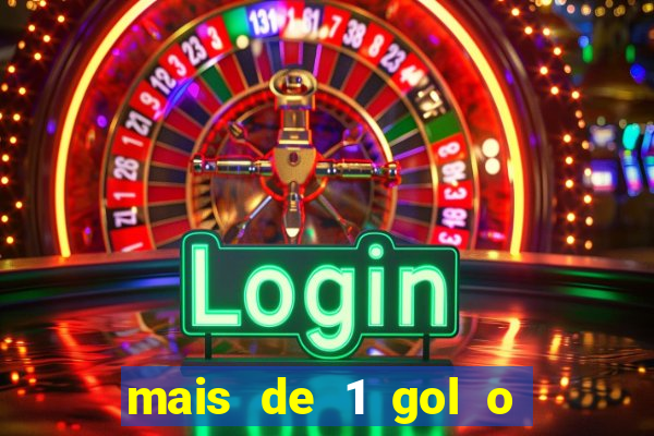 mais de 1 gol o que significa