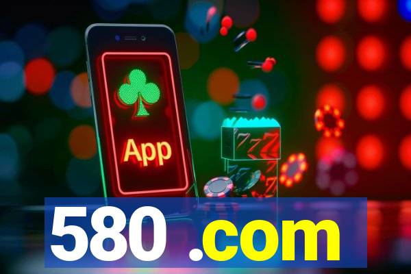 580 .com