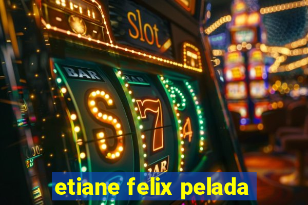 etiane felix pelada