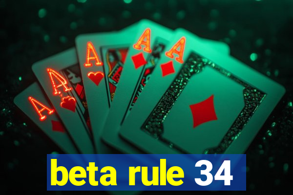 beta rule 34