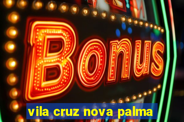 vila cruz nova palma