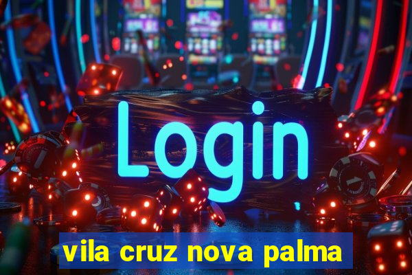 vila cruz nova palma